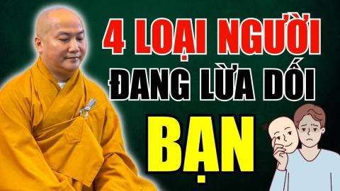 ảnh Cẩn Thận Với 4 Loại Người Đang Lừa Dối Bạn - Thầy Thích Phước Tiến