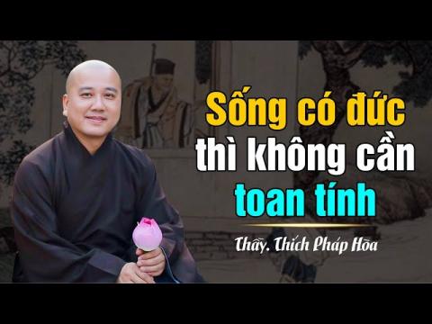 ảnh Sống có Đức thì không cần toan tính - Thầy Thích Pháp Hòa Pháp Thoại 2025