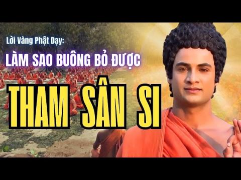 ảnh Lời Phật Dạy Làm Sao Bỏ Được Tham Sân Si - 1001 Lời Vàng Phật Dạy