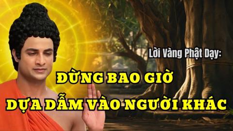 ảnh Phật Dạy Đừng Bao Giờ Dựa Dẫm Vào Người Khác - 1001 Lời Vàng Phật Dạy